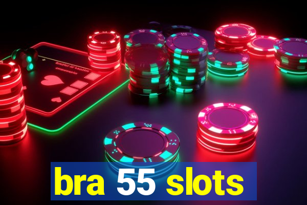 bra 55 slots